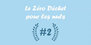 Illustration du billet Le Zéro Déchet pour les nuls #2